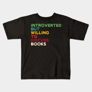 funny cute Introverted But Willing To Discuss Books Books Bookworm book lover  introvert life anti social  introvert quotes Kids T-Shirt